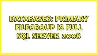 Databases: Primary filegroup is full SQL Server 2008 (5 Solutions!!)