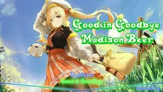 Nightcore - Good in Goodbye (Madison Beer)
