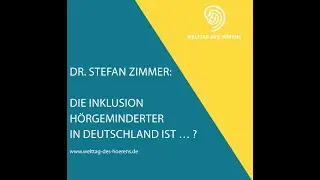 Welttag des H&ouml;rens 2022 - Interview mit Dr. Stefan Zimmer: Inklusion H&ouml;rgeminderter