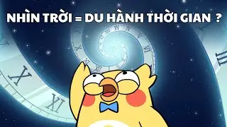 Tại Sao Khi Nhìn Lên Trời Là Bạn Đang Du Hành Thời Gian?