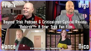 Beyond Trek Podcast & Critical-not-Cynical: &ldquo;Rebirth&rdquo; &ndash; A Star Trek Fan Film
