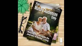 Real Talk on Caregiving, Senior Living & Aging | For Mature Audiences Only