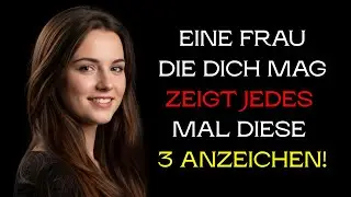 Eine Frau, die dich mag, zeigt dir jedes Mal diese 5 Zeichen! | Weibliche Psychologie