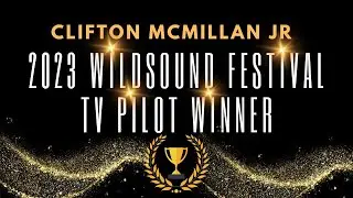 Interview 2023 Wildsound Festival TV Pilot Winner Clifton McMillan Jr | Extreme Screenwriting