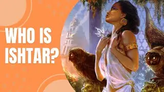 Who is Ishtar (Inanna) - Mesopotamian Goddess of Life and Fertility