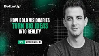 How Bold Visionaries Turn Big Ideas Into Reality with Alexi Robichaux