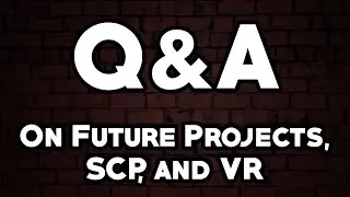 On SCP, Future Projects, and Virtual Reality: Off-Topic Q&A