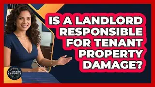 Is A Landlord Responsible For Tenant Property Damage? - Business Law Pros