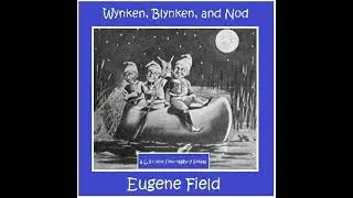 Wynken, Blynken, and Nod - Eugene Field