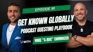 Episode 91: How Podcast Guesting Builds Global Authority & Networks with Mike C-Roc