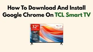 How To Download And Install Google Chrome On TCL Smart TV
