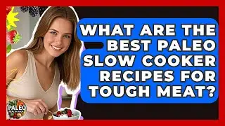 What Are The Best Paleo Slow Cooker Recipes For Tough Meat? - Paleo Health Hacks