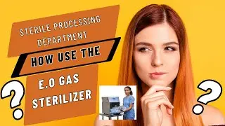 Sterile Processing Technician: How to use E.O Gas Sterilizer