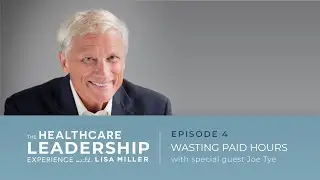 Wasting Paid Hours | Ep.4 | The Healthcare Leadership Experience with Lisa Miller