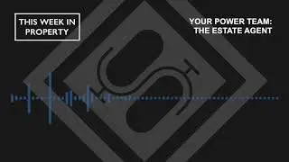 Your Power Team: The Estate Agent | This Week In Property Podcast