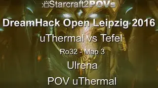 SC2 LotV - DreamHack Leipzig 2016 - uTermal vs Tefel - Ro32 - Map 3 - Ulrena - uThermal