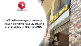 Caf&eacute; Deli Koinange: A culinary haven blending flavour, art, and sustainability in Nairobi&rsquo;s CBD.