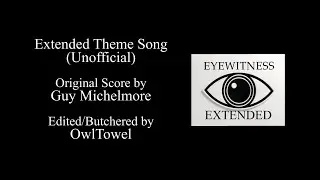 Eyewitness Theme Song - Extended Theme Song (Unofficial)