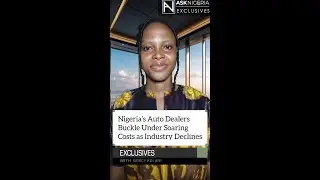 Nigeria&rsquo;s Auto Dealers Buckle Under Soaring Costs as Industry Declines┃ Ask Nigeria Exclusives!