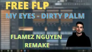 FREE FLP|  MY EYES - Dirty Palm feat. joegarratt ( Flamez Nguyen Remake )