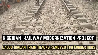 Lagos - Ibadan Train Tracks Removed For Corrections || Nigerian Railway Modernization Project