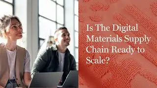 Is The Digital Materials Supply Chain Ready to Scale