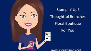 Stampin' Up! Thoughtful Branches Floral Boutique For You