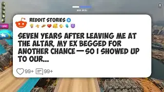 Seven Years After Leaving Me at the Altar, My Ex Begged for Another Chance&mdash;So I Showed Up #reddit 