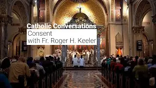 Catholic Conversation with Fr.  Keeler -Consent