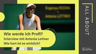 How do I become a professional tennis player? | Interview with Antonia Lottner | Tennis Mastery