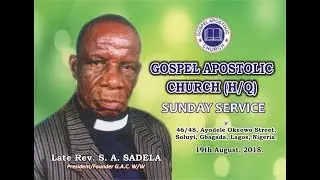 SUNDAY SERVICE @ GOSPEL APOSTOLIC CHURCH GENERAL HEADQUARTERS, 19TH AUGUST 2018