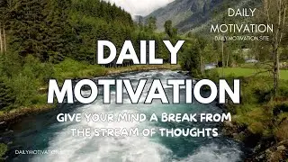 Give Your Mind a Break From the Stream of Thoughts | DAILY MOTIVATION VIDEOS | Mindfulness