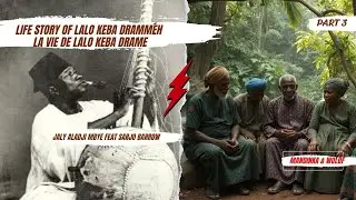 Part 3 - LALO KEBA DRAME :Biographie - Une vie extraordinaire  PAR Aladji Mbaye et Sadio Barrow