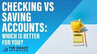 Checking Vs Saving Accounts: Which Is Better For You?