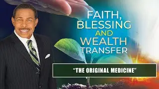 The Original Medicine - Faith, Blessing and Wealth Transfer