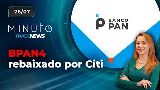 UBS revisa LWSA3; Citi rebaixa BPAN4 - Minuto TradeNews 26/07