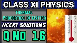 NCERT Solutions Q No 16 Class XI Physics Thermal Properties of Matter #classxiphysics