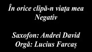 NEGATIV - IN ORICE CLIPA-N VIATA MEA
