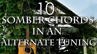 10 Somber Chords in an Alternate Tuning