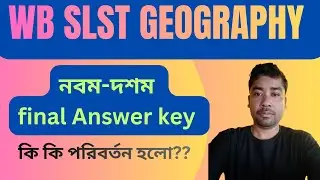 WB SLST Geography।Final Answer key। কি কি পরিবর্তন হলো।। Series B। Experience 10 marks Case update।।