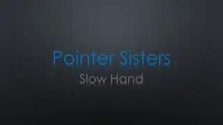 Pointer Sisters Slow Hand Lyrics