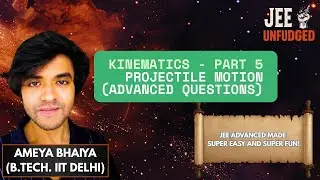 Projectile Motion (Advanced) | Part 5 | Kinematics Series | JEE Physics | JEE Unfudged with Ameya