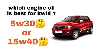 RENAULT KWID : which engine oil is best ? 5w30 or 15w40 ??