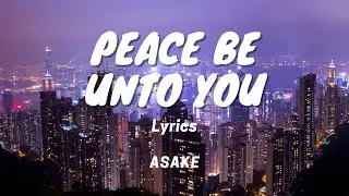 Peace Be Unto You by Asake Lyric video