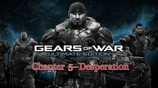 Gears of War / Act 5  Desperation