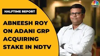 Abneesh Roy Of Edelweiss Securities Shares His Views On Adani Group Acquiring Stake In NDTV