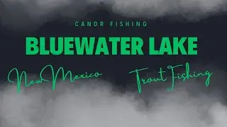 Exploring Bluewater Lake NM Trout Fishing