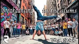 🤸🏻 Breakdancing in the slums  - Tony Spirit ✌🏻 | hip-hop &  old-school | 2025 🎵