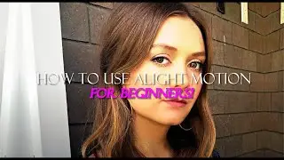 how to use alight motion for beginners! (2021)