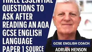 Three Essential Questions to Ask After Reading an AQA GCSE English Language Paper 1 Source
